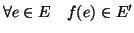 $\displaystyle \forall e\in E \quad f(e)\in E'$