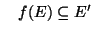 $\displaystyle \quad
f(E)\subseteq E'
$