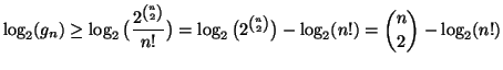 $\displaystyle \log_2(g_n) \ge \log_2\big(\frac{2^{{n \choose 2}}}{n!}\big) =
\log_2\big(2^{{n \choose 2}}\big) - \log_2({n!}) ={n \choose 2} -
\log_2({n!})
$