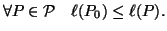 $\displaystyle \forall P\in {\cal P}\quad \ell(P_0) \le \ell(P).
$