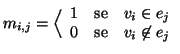 $\displaystyle m_{i,j}= \Big\langle
\begin{array}{lcl}
1 &\text{se} &v_i\in e_j\\
0 &\text{se} &v_i\not\in e_j
\end{array}$