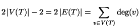 $\displaystyle 2\left\vert V(T)\right\vert-2=2\left\vert E(T)\right\vert=\sum_{v\in V(T)}\deg(v)
$