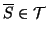 $ \overline{S}\in {\cal T}$