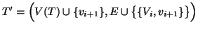 $ T'=\Big(V(T)\cup\{v_{i+1}\},E\cup\big\{\{V_i,v_{i+1}\}\big\}\Big)$