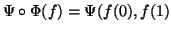 $ \Psi\circ \Phi(f) = \Psi(f(0),f(1)$