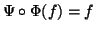 $ \Psi\circ \Phi(f)=f$