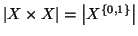 $ \left\vert X\times X\right\vert=\left\vert X^{\{0,1\}}\right\vert$