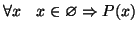 $\displaystyle \forall x\quad x\in\varnothing \Rightarrow P(x)
$