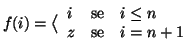 $\displaystyle f(i)=\big\langle
\begin{array}{lcl}
i & \text{se} & i\le n \\
z & \text{se} & i = n+1
\end{array}$