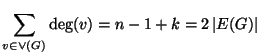 $\displaystyle \sum_{v\in\vee (G)}\deg(v)=n-1+k = 2 \left\vert E(G)\right\vert
$