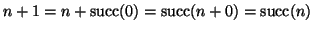 $\displaystyle n+1 = n+\mathop{\rm succ}\nolimits (0)= \mathop{\rm succ}\nolimits (n+0) = \mathop{\rm succ}\nolimits (n)
$