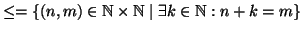 $ \le = \{(n,m)\in \mathbb{N}\times \mathbb{N}\mid \exists k\in\mathbb{N}:n+k = m\}$