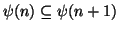 $ \psi(n)\subseteq \psi(n+1)$