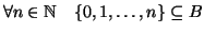 $\displaystyle \forall n\in\mathbb{N}\quad \{0,1,\dots,n\}\subseteq B
$