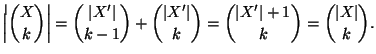 $\displaystyle \left\vert{X \choose k}\right\vert={\left\vert X'\right\vert \cho...
...}=
{\left\vert X'\right\vert+1 \choose k}={\left\vert X\right\vert \choose k}.
$