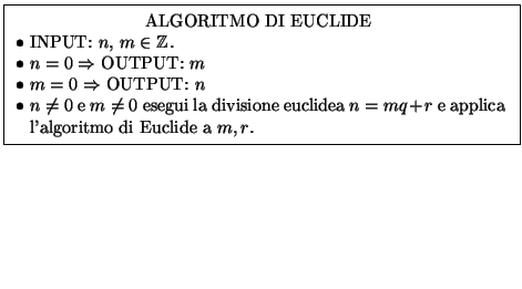 $\displaystyle \hbox{\vrule
\vbox{\hrule\kern5pt\hbox{\kern5pt
\begin{minipage}{...
...l'algoritmo di Euclide a $m,r$.
\end{minipage}\kern5pt}\kern5pt\hrule }\vrule}
$