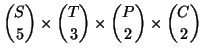 $\displaystyle {S \choose 5} \times {T \choose 3} \times {P \choose 2} \times
{C \choose 2}
$