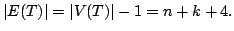 $\displaystyle \left\vert E(T)\right\vert = \left\vert V(T)\right\vert-1 = n+k+4.
$