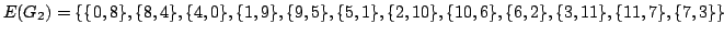 $\displaystyle E(G_2)=\{ \{0,8\}, \{8,4\}, \{4,0\},
\{1,9\}, \{9,5\}, \{5,1\}, \{2,10\}, \{10,6\}, \{6,2\}, \{3,11\},
\{11,7\}, \{7,3\} \}
$