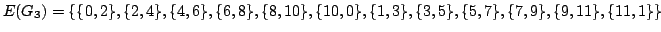 $\displaystyle E(G_3)=\{ \{0,2\}, \{2,4\}, \{4,6\},
\{6,8\}, \{8,10\}, \{10,0\}, \{1,3\}, \{3,5\}, \{5,7\}, \{7,9\},
\{9,11\}, \{11,1\} \}
$