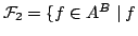 $ \mathcal{F}_2 = \{ f \in A^B \mid f$