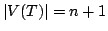 $ \left\vert V(T)\right\vert=n+1$