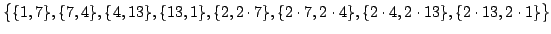 $\displaystyle \big\{
\{1,7\},\{7,4\},\{4,13\},\{13,1\},
\{2,2\cdot7\}, \{2\cdot7,2\cdot4\}, \{2\cdot4,2\cdot13\}, \{2\cdot13,2\cdot1\}
\big\}$