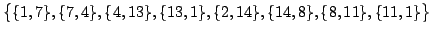 $\displaystyle \big\{
\{1,7\},\{7,4\},\{4,13\},\{13,1\},
\{2,14\}, \{14,8\}, \{8,11\}, \{11,1\}
\big\}$