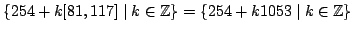 $ \{ 254 + k [81,117] \mid k\in\mathbb{Z}\}=\{ 254 + k 1053 \mid k\in\mathbb{Z}\}$