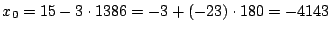 $ x_0=
15 -3\cdot 1386 = -3 + (-23) \cdot 180 = -4143$