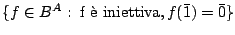 $ \{f\in B^{A}: \;\textrm{f \\lq e iniettiva}, f(\bar 1)=\bar{0}\}$