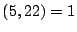 $ (5,22)=1$