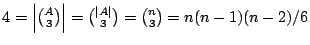 $ 4=\left\vert{A \choose 3}\right\vert = {\left\vert A\right\vert \choose 3}={n \choose 3} =
n(n-1)(n-2)/6$