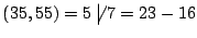 $ (35,55)=5 \not\mathrel{\big\vert}7 = 23 -16$