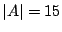 $ \left\vert A\right\vert=15$