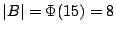 $ \left\vert B\right\vert=\Phi(15)=8$