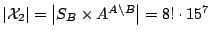 $ \left\vert \mathcal{X}_2\right\vert = \left\vert S_B \times A^{A\setminus B}\right\vert =
8!\cdot 15^{7}$