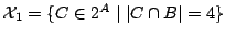 $ \mathcal{X}_1 = \{ C \in 2^A \mid \left\vert C \cap B\right\vert = 4\}$