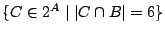 $ \{ C \in 2^A \mid \left\vert C \cap B\right\vert = 6\}$