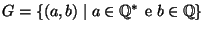 $G=\{(a,b)\mid a\in\mathbb{Q}^*\hbox{\rm { e }}b\in\mathbb{Q}\}$