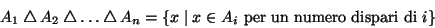 \begin{displaymath}
A_1\bigtriangleup A_2\bigtriangleup \dots\bigtriangleup A_n=\{x\mid x\in A_i\hbox{\rm { per un numero dispari
di }}i\}
\end{displaymath}