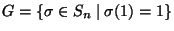 $G=\{\sigma\in S_n\mid \sigma(1)=1\}$