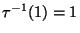 $\tau^{-1}(1)=1$