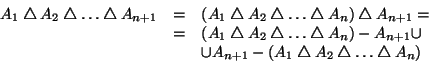 \begin{displaymath}
\begin{array}{rcl}
A_1\bigtriangleup A_2\bigtriangleup \dots...
...iangleup A_2\bigtriangleup \dots\bigtriangleup A_n)
\end{array}\end{displaymath}