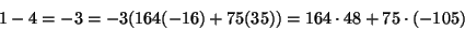 \begin{displaymath}
1-4 = -3 = -3(164(-16) + 75(35))=164\cdot 48 + 75 \cdot (-105)
\end{displaymath}