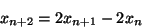 \begin{displaymath}
x_{n+2}=2x_{n+1}-2x_n
\end{displaymath}