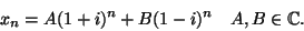 \begin{displaymath}
x_n=A (1+i)^n+B(1-i)^n\quad A,B\in\mathbb{C}.
\end{displaymath}