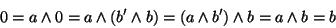 \begin{displaymath}
0 = a \wedge 0 = a \wedge (b' \wedge b ) = ( a \wedge b' ) \wedge b = a \wedge b = b
\end{displaymath}