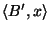 $\left\langle {}B',x\right\rangle $