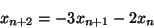 \begin{displaymath}
x_{n+2}=-3x_{n+1}-2x_n
\end{displaymath}